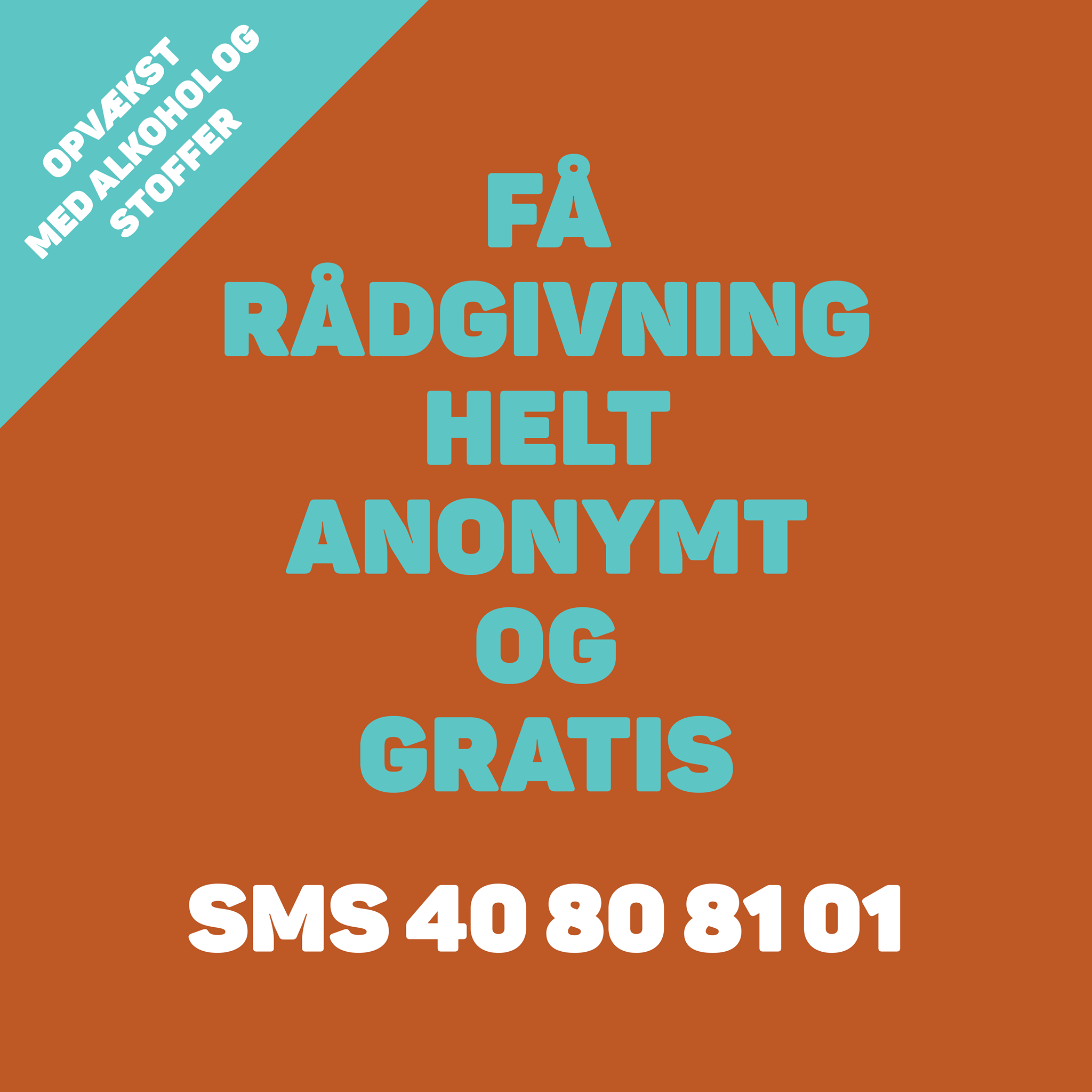 Få rådgivning helt anonymt og gratis, SMS 40 80 8101, opvækst med alkohol og stoffer.