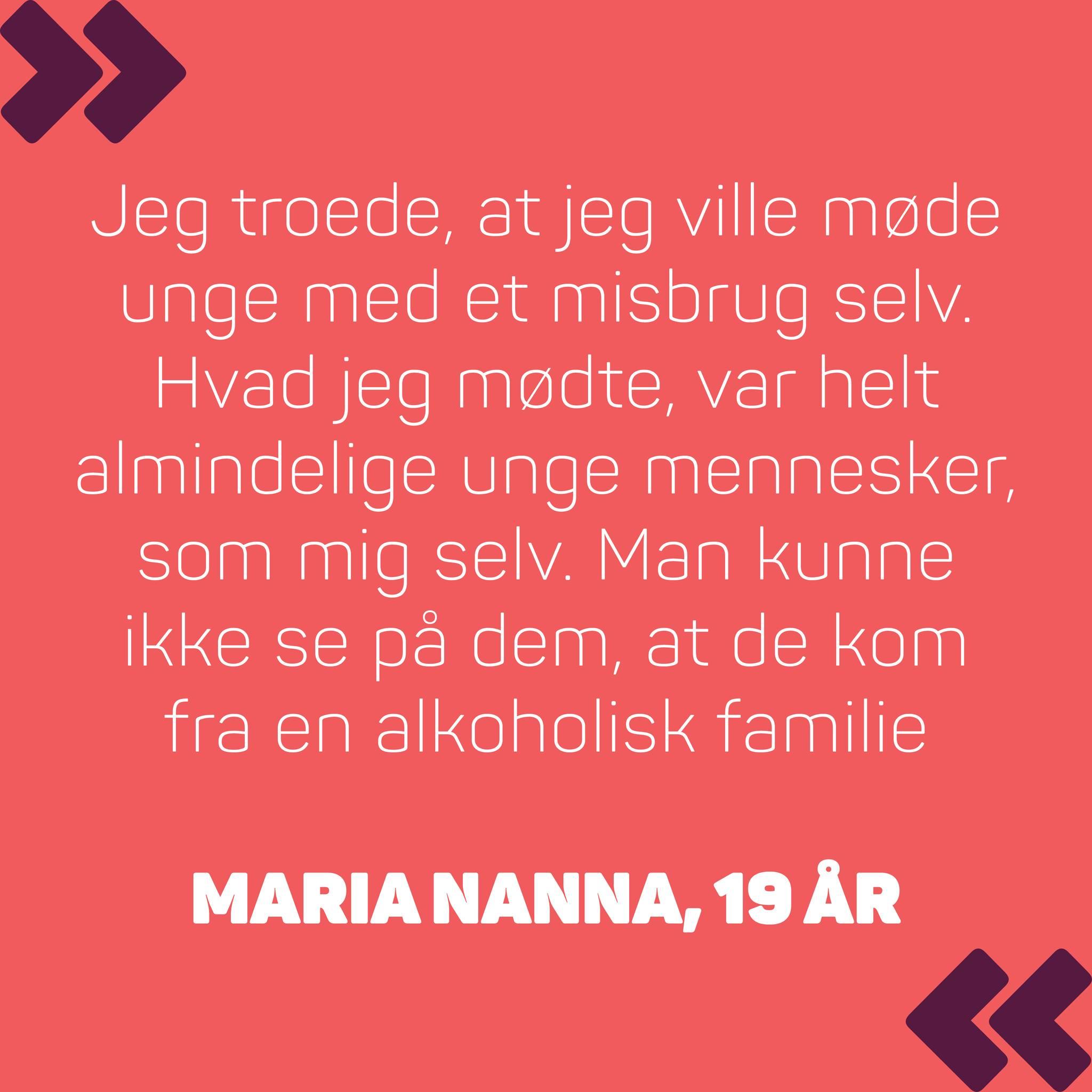 Citat fra Maria Nanna, 19 år, om mødet med unge fra alkoholiske familier og deres almindelighed.